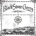 BLACK STONE CHERRY - Between The Devil & The Deep Blue Sea