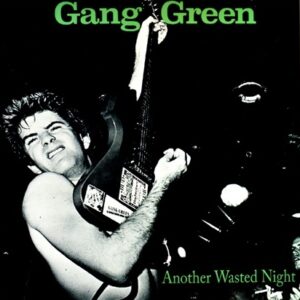 GANG GREEN - Another Wasted Night