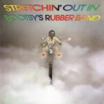 BOOTSY'S RUBBER BAND - Strechin' Out In.