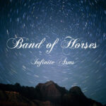 BAND OF HORSES - Infinite Arms