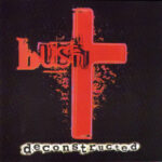 BUSH - Deconstructed - 2LP