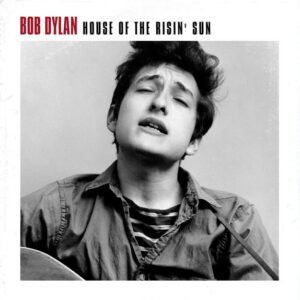 BOB DYLAN - House Of The Risin Sun
