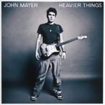 JOHN MAYER - Heavier Things